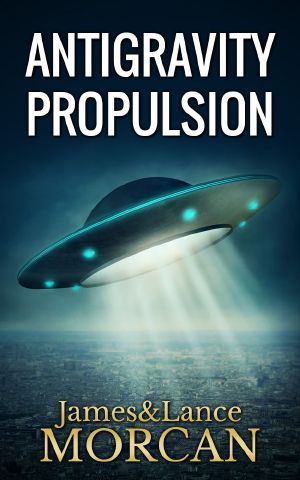 [The Underground Knowledge Series 02] • ANTIGRAVITY PROPULSION · Human or Alien Technologies? (The Underground Knowledge Series Book 2)